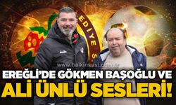 Ereğli'de Gökmen Başoğlu ve Ali Ünlü sesleri!..