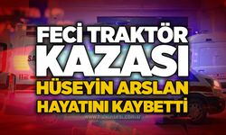 Feci traktör kazası: Hüseyin Arslan hayatını kaybetti