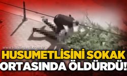 Husumetlisini sokak ortasında öldürdü!