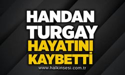 Handan Turgay hayatını kaybetti
