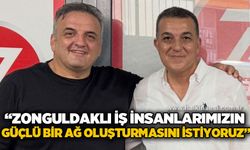 Ziya Öncan: “Zonguldaklı iş insanlarımızın güçlü bir ağ oluşturmasını istiyoruz”