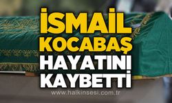 İsmail Kocabaş hayatını kaybetti