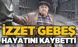 İzzet Gebeş hayatını kaybetti