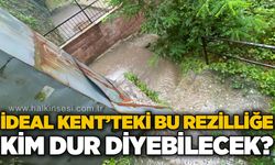 İdeal Kent Sitesi'ndeki bu rezilliğe kim dur diyecek?