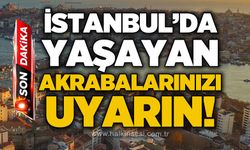 Zonguldak dikkat: İstanbul'da yaşayan akrabalarınızı uyarın!