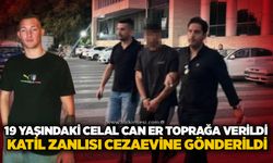 19 yaşındaki Celal Can Er toprağa verildi, katil zanlısı cezaevine gönderildi