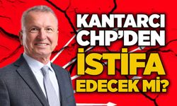 Kantarcı CHP’den istifa edecek mi?