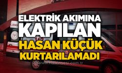 Elektrik akımına kapılan Hasan Küçük kurtarılamadı