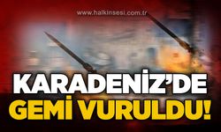 Karadeniz'de gemi vuruldu!