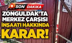 Zonguldak'ta Merkez Çarşısı inşaatı hakkında karar!
