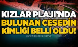 Kızlar Plajı'nda bulunan ces*din kimliği belli oldu