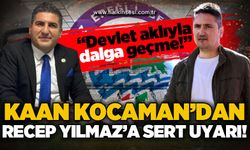 Kaan Kocaman'dan Recep Yılmaz'a sert uyarı:  Devlet aklıyla dalga geçme!..