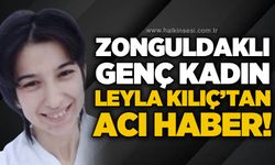 Zonguldaklı genç kadın Leyla Kılıç'tan acı haber