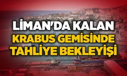 Liman'da kalan BRABUS Gemisinde tahliye bekleyişi