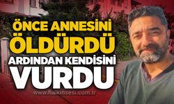 Önce annesini öldürdü ardından kendisini vurdu