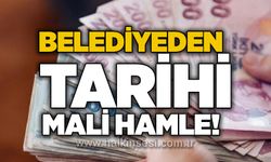Belediyeden tarihi mali hamle!