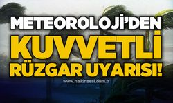 Meteoroloji'den kuvvetli rüzgar uyarısı!