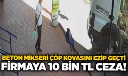 Beton mikseri çöp kovasını ezip geçti: Firmaya 10 bin TL ceza!