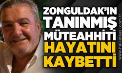 Zonguldak'ın tanınmış müteahhiti hayatını kaybetti