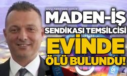 Maden-İş Sendikası temsilcisi evinde ölü bulundu