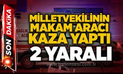Milletvekilinin makam aracı kaza yaptı: 2 yaralı