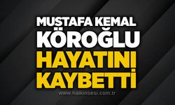 Mustafa Kemal Köroğlu hayatını kaybetti