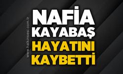 Nafia Kayabaş hayatını kaybetti