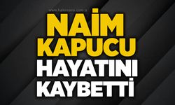 Naim Kapucu hayatını kaybetti