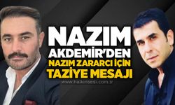 Mühendis Nazım Akdemir'den Nazım Zararcı için taziye mesajı