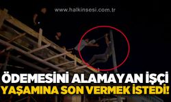 Ödemesini alamayan işçi direğe çıktı: 2 saatte ikna edildi!
