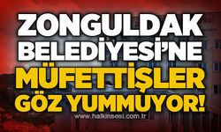 Zonguldak Belediyesi'nde denetim sürüyor: Müfettişler göz yummuyor!