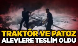 Traktör ve patoz alevlere teslim oldu