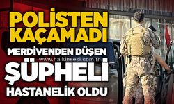 Polisten kaçamadı: Merdivenden düşen şüpheli hastanelik oldu