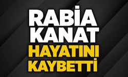 Rabia Kanat hayatını kaybetti