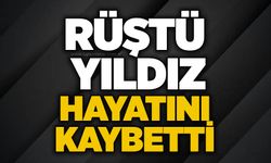 Rüştü Yıldız hayatını kaybetti