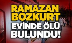 Ramazan Bozkurt evinde ölü bulundu!