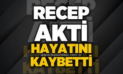 Recep Akti hayatını kaybetti