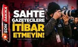 Sahte gazetecilere itibar etmeyin!
