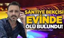 İşe gitmeyen bekçi evinde ölü bulundu!