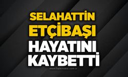 Selahattin Etçibaşı hayatını kaybetti