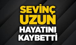 Sevinç Uzun hayatını kaybetti