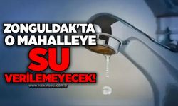 Zonguldak'ta o mahalleye su verilemeyecek!