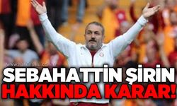 Ultraslan Tribün Lideri Sebahattin Şirin hakkında karar verildi!