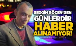 Sezgin Göcen'den günlerdir haber alınamıyor!