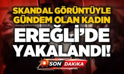 Skandal görüntülerin sahibi Kdz. Ereğli'de yakalandı!