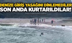 Denize giriş yasağını dinlemediler: Son sonda kurtarıldılar!