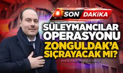 Süleymancılar operasyonu Zonguldak’a sıçrayacak mı?