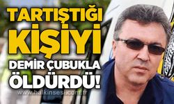 Tartıştığı kişiyi demir çubukla öldürdü!