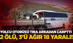 Yolcu otobüsü tıra arkadan çarptı: 2 ölü, 3'ü ağır 18 yaralı!