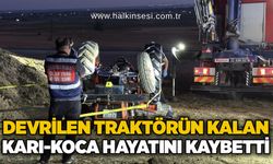 Devrilen aracın traktörün kalan karı-koca hayatını kaybetti